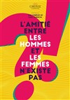 L'amitié entre les hommes et les femmes n'existe pas ! - 