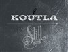 Koutla | + 1ère partie Still - 