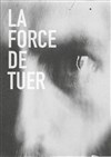 La force de tuer - 