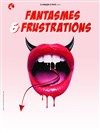 Fantasmes et Frustrations - 