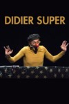 Didier Super dans Ta vie sera plus moche que la mienne - 