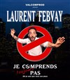 Laurent Febvay dans Je comprends toujours pas - 