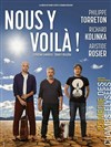 Nous y voilà | avec Philippe Torreton, Richard Kolinka et Aristide Rosier - 