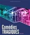 Comédies Tragiques - 