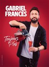 Gabriel Francès dans Toujours plus - 