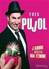 Yves Pujol dans J'adore toujours ma femme - 