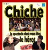 Chiche, le spectacle dont vous êtes le héros - 