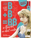 B+B = BB, si Bardot m'était contée - 