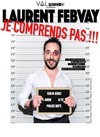 Laurent Febvay dans Je comprends pas ! - 