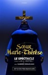 Soeur Marie Thérèse des Batignolles, Le Spectacle ! - 