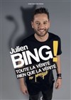 Julien Bing dans Toute la vérité, rien que la vérité (ou presque) - 