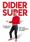 Didier Super est bien plus drôle que tous ces comiques de merde - 