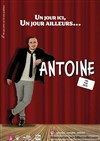 Antoine dans un jour ici, un jour ailleurs - 