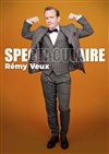 Rémy Veux dans Spectaculaire - 