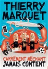 Thierry Marquet dans Carrément méchant jamais content - 