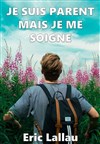 Eric Lallau dans Je suis parent mais je me soigne - 