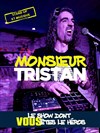 Monsieur Tristan : Nouveau Spectacle Interactif - 