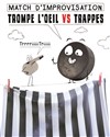 Match d'improvisation : Trompe l'Oeil VS Déclic Théâtre - 