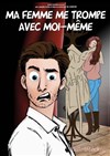 Ma femme me trompe avec moi-même - 