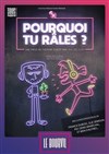 Pourquoi tu râles ? - 