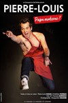 Pierre-Louis dans Papa moderne ? - 