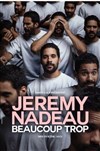 Jérémy Nadeau dans Beaucoup trop - 