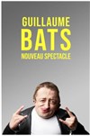 Guillaume Bats | Nouveau spectacle - 