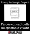 François-Joseph Dupont dans Percée conceptuelle du spectacle vivant - 