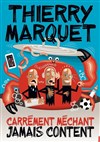 Thierry Marquet dans Carrément méchant, jamais content - 