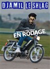 Djamil le Shlag | En rodage - 