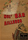 Nul' bar ailleurs - 