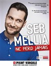 Seb Mellia dans Seb Mellia ne perd jamais - 