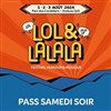 Lol & Lalala Pass Samedi - 