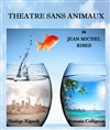 Théâtre sans animaux - 