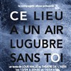 Ce lieu a un air lugubre sans toi - 