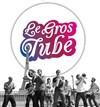 Le Gros Tube - 