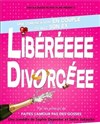 Libéréeee, divorcéeee - 