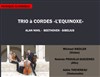 Trio à cordes: Beethoven, Alan-Nihil, Sibelius - 