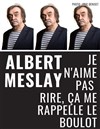 Albert Meslay dans Je n'aime pas rire, cela me rappelle le boulot - 