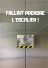 Fallait prendre l'escalier ! - 