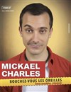 Mickael Charles dans Bouchez-vous les oreilles - 