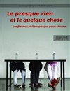 Le presque rien et le quelque chose, conférence philosophique pour clowns - 