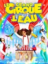 Le grand Cirque sur l'Eau : La Magie du cirque | - Besançon - 