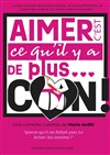 Aimer c'est ce qu'il y a de plus... con ! - 