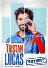 Tristan Lucas dans Entier ? - 