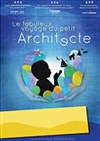 Le fabuleux voyage du petit architecte - 