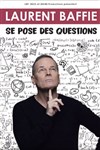 Laurent Baffie se pose des questions - 