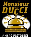 Marc Pistolesi dans Monsieur Ducci - 