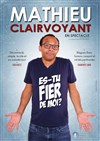 Mathieu Clairvoyant dans Es-tu fier de moi ? - 