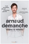 Arnaud Demanche dans Blanc et hétéro - 